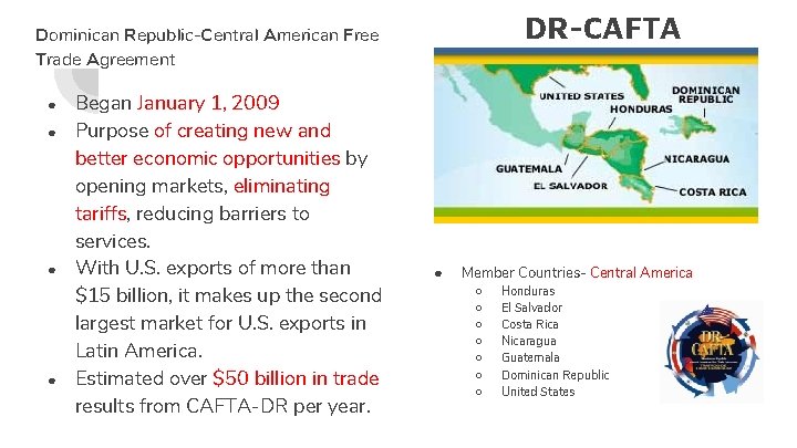 DR-CAFTA Dominican Republic-Central American Free Trade Agreement ● ● Began January 1, 2009 Purpose