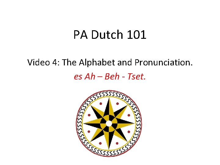 PA Dutch 101 Video 4: The Alphabet and Pronunciation. es Ah – Beh -