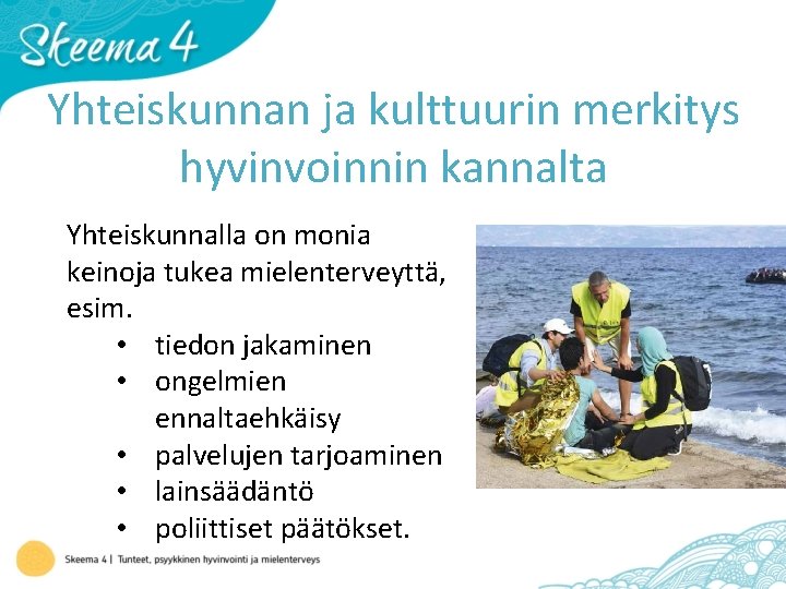 Yhteiskunnan ja kulttuurin merkitys hyvinvoinnin kannalta Yhteiskunnalla on monia keinoja tukea mielenterveyttä, esim. •