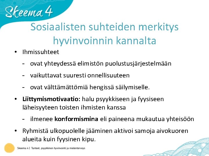 Sosiaalisten suhteiden merkitys hyvinvoinnin kannalta • Ihmissuhteet - ovat yhteydessä elimistön puolustusjärjestelmään - vaikuttavat