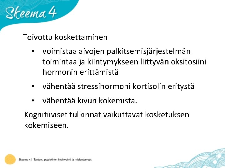 Toivottu koskettaminen • voimistaa aivojen palkitsemisjärjestelmän toimintaa ja kiintymykseen liittyvän oksitosiini hormonin erittämistä •