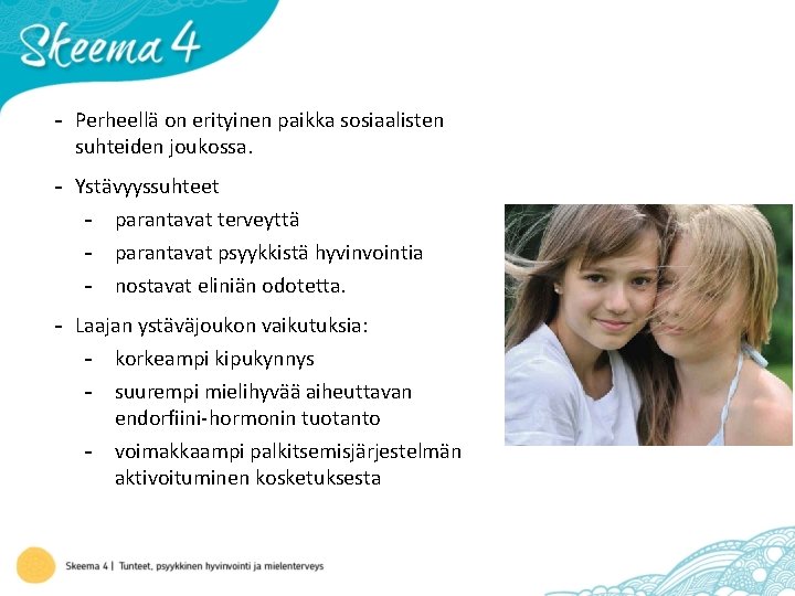 - Perheellä on erityinen paikka sosiaalisten suhteiden joukossa. - Ystävyyssuhteet - parantavat terveyttä -