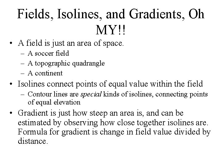 Fields, Isolines, and Gradients, Oh MY!! • A field is just an area of