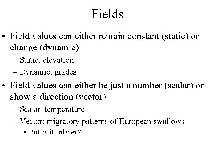 Fields • Field values can either remain constant (static) or change (dynamic) – Static: