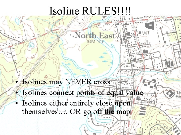 Isoline RULES!!!! • Isolines may NEVER cross • Isolines connect points of equal value