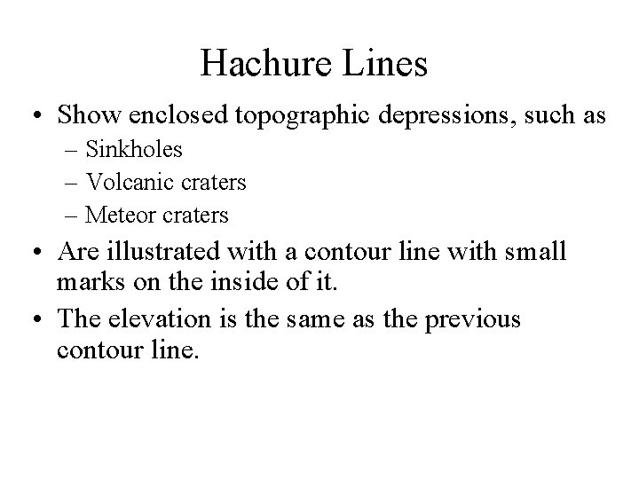 Hachure Lines • Show enclosed topographic depressions, such as – Sinkholes – Volcanic craters
