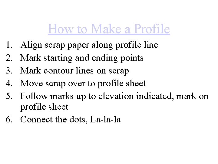 How to Make a Profile 1. 2. 3. 4. 5. Align scrap paper along