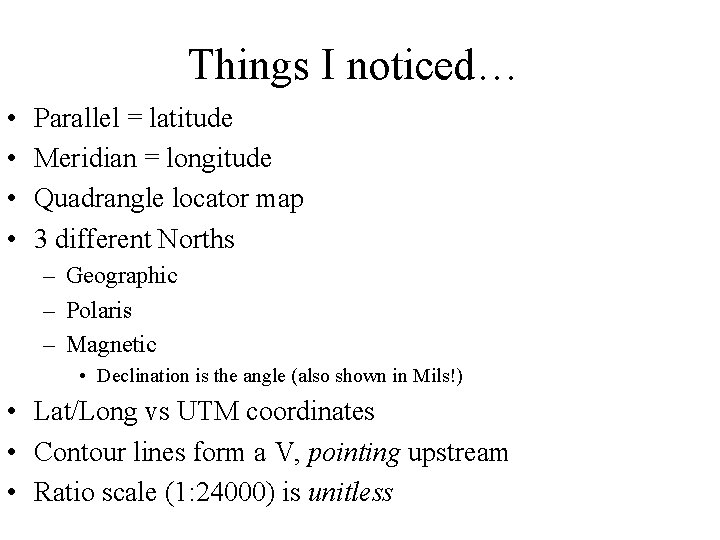 Things I noticed… • • Parallel = latitude Meridian = longitude Quadrangle locator map
