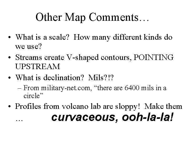 Other Map Comments… • What is a scale? How many different kinds do we