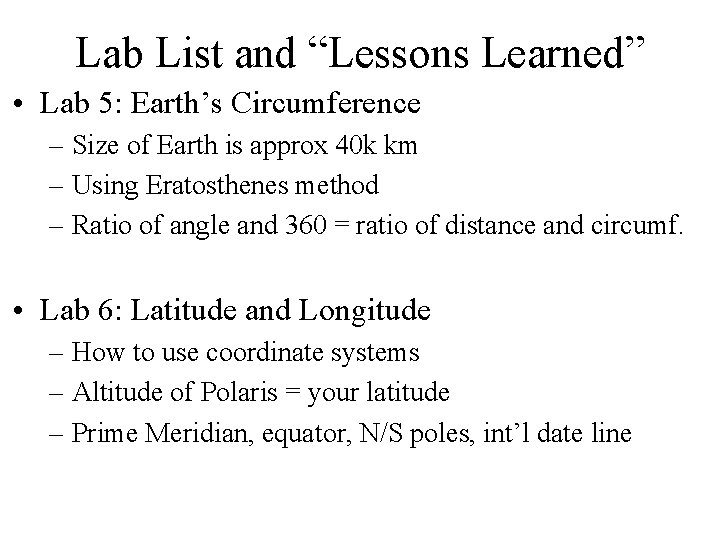 Lab List and “Lessons Learned” • Lab 5: Earth’s Circumference – Size of Earth