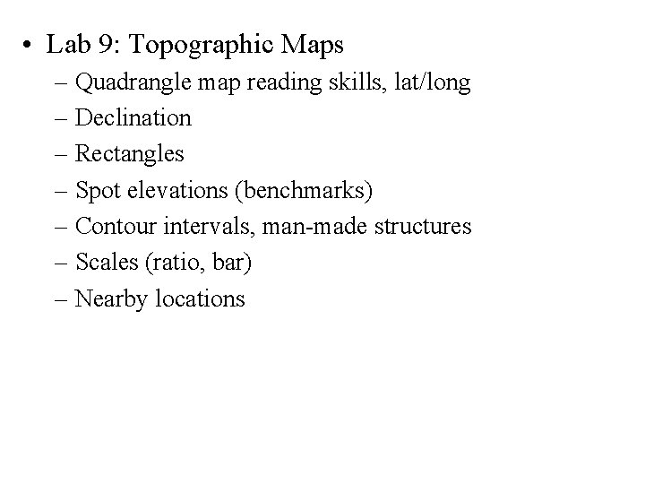  • Lab 9: Topographic Maps – Quadrangle map reading skills, lat/long – Declination
