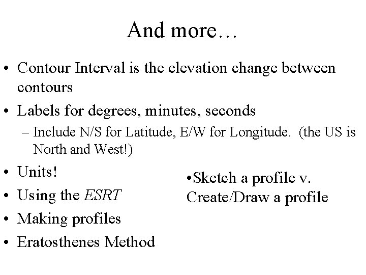 And more… • Contour Interval is the elevation change between contours • Labels for