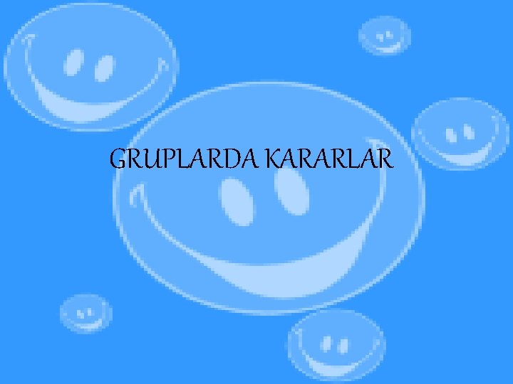 GRUPLARDA KARARLAR 
