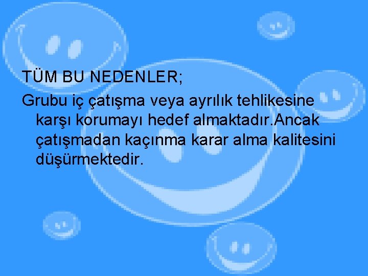 TÜM BU NEDENLER; Grubu iç çatışma veya ayrılık tehlikesine karşı korumayı hedef almaktadır. Ancak
