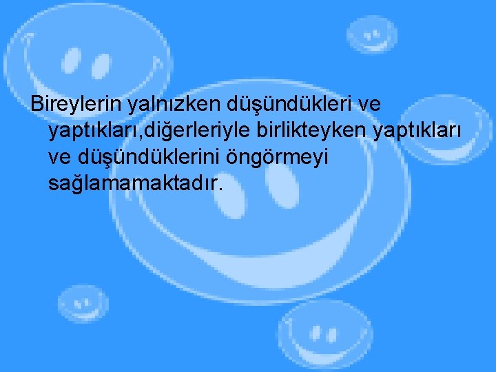 Bireylerin yalnızken düşündükleri ve yaptıkları, diğerleriyle birlikteyken yaptıkları ve düşündüklerini öngörmeyi sağlamamaktadır. 