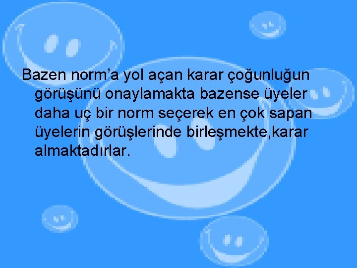 Bazen norm’a yol açan karar çoğunluğun görüşünü onaylamakta bazense üyeler daha uç bir norm