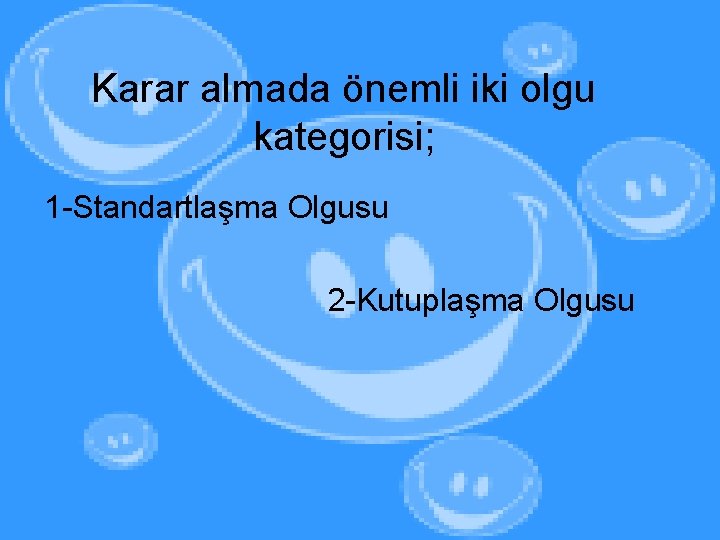 Karar almada önemli iki olgu kategorisi; 1 -Standartlaşma Olgusu 2 -Kutuplaşma Olgusu 