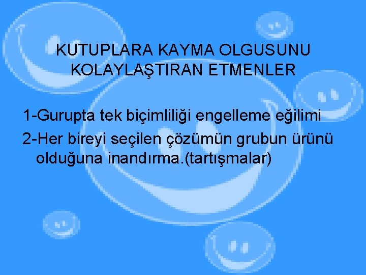 KUTUPLARA KAYMA OLGUSUNU KOLAYLAŞTIRAN ETMENLER 1 -Gurupta tek biçimliliği engelleme eğilimi 2 -Her bireyi