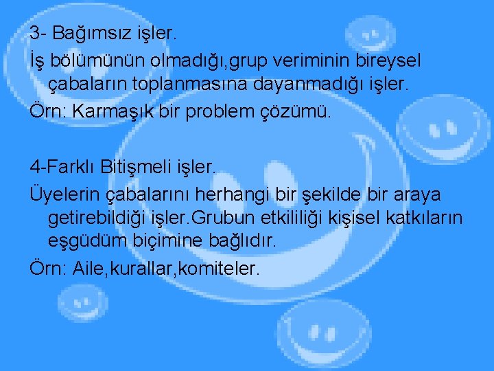 3 - Bağımsız işler. İş bölümünün olmadığı, grup veriminin bireysel çabaların toplanmasına dayanmadığı işler.