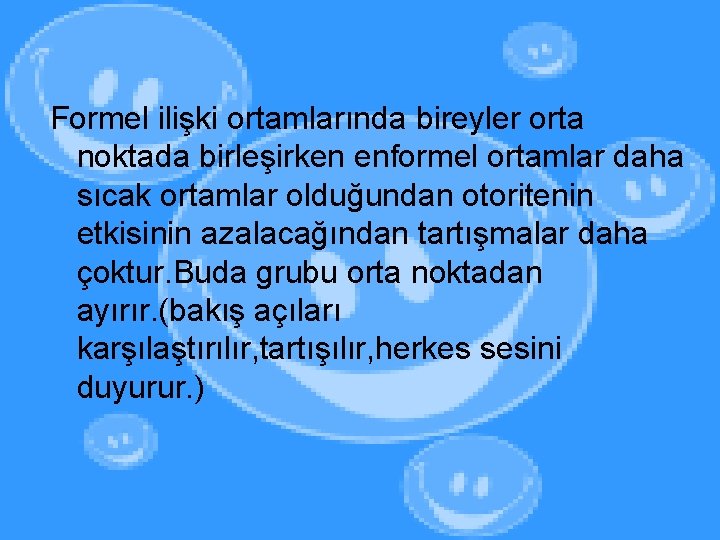Formel ilişki ortamlarında bireyler orta noktada birleşirken enformel ortamlar daha sıcak ortamlar olduğundan otoritenin