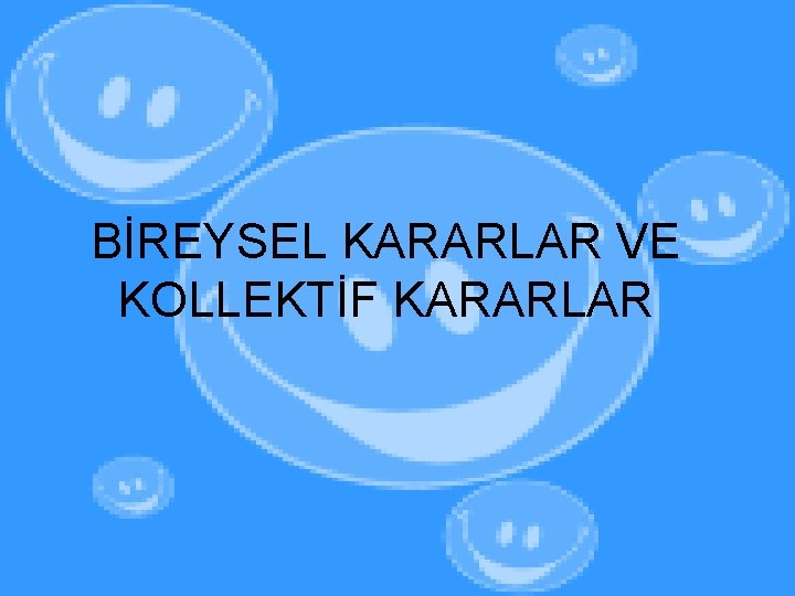 BİREYSEL KARARLAR VE KOLLEKTİF KARARLAR 
