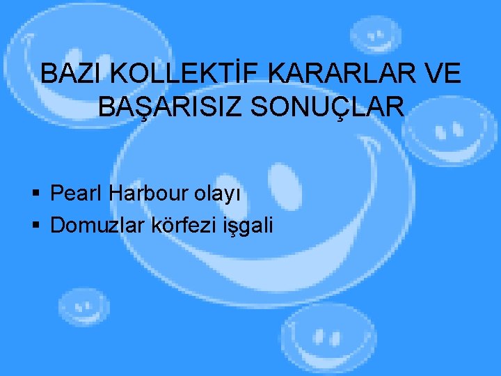 BAZI KOLLEKTİF KARARLAR VE BAŞARISIZ SONUÇLAR § Pearl Harbour olayı § Domuzlar körfezi işgali