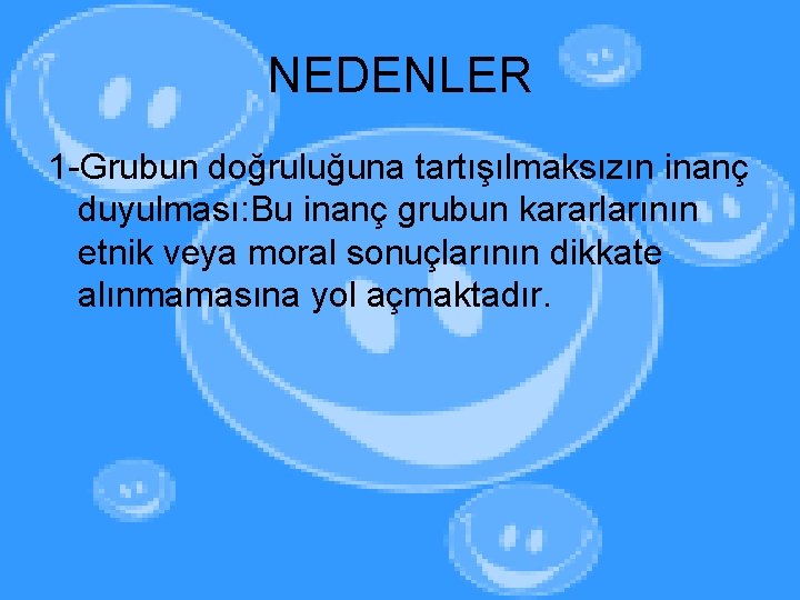 NEDENLER 1 -Grubun doğruluğuna tartışılmaksızın inanç duyulması: Bu inanç grubun kararlarının etnik veya moral