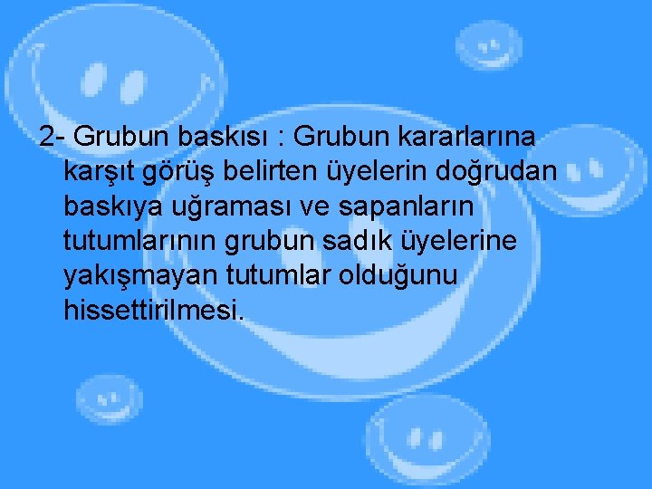 2 - Grubun baskısı : Grubun kararlarına karşıt görüş belirten üyelerin doğrudan baskıya uğraması