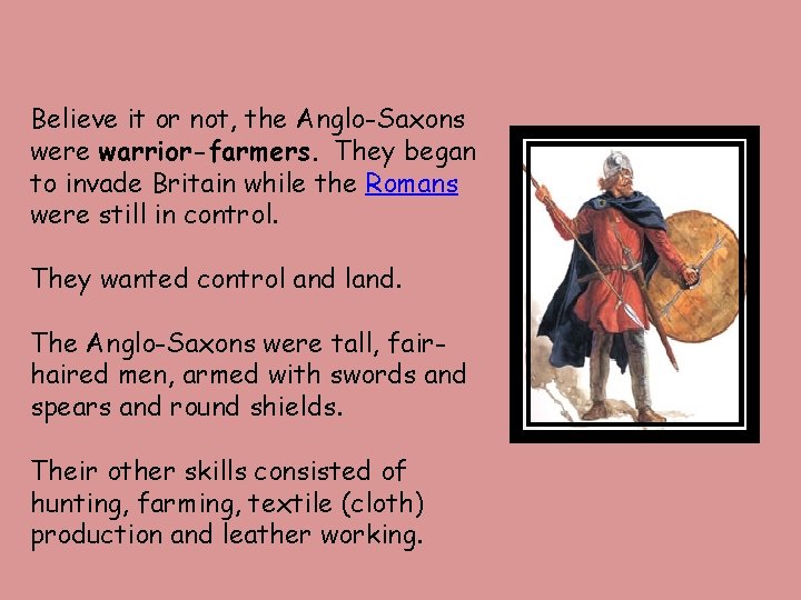 Believe it or not, the Anglo-Saxons were warrior-farmers. They began to invade Britain while