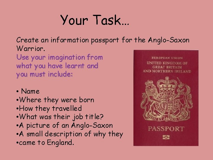 Your Task… Create an information passport for the Anglo-Saxon Warrior. Use your imagination from
