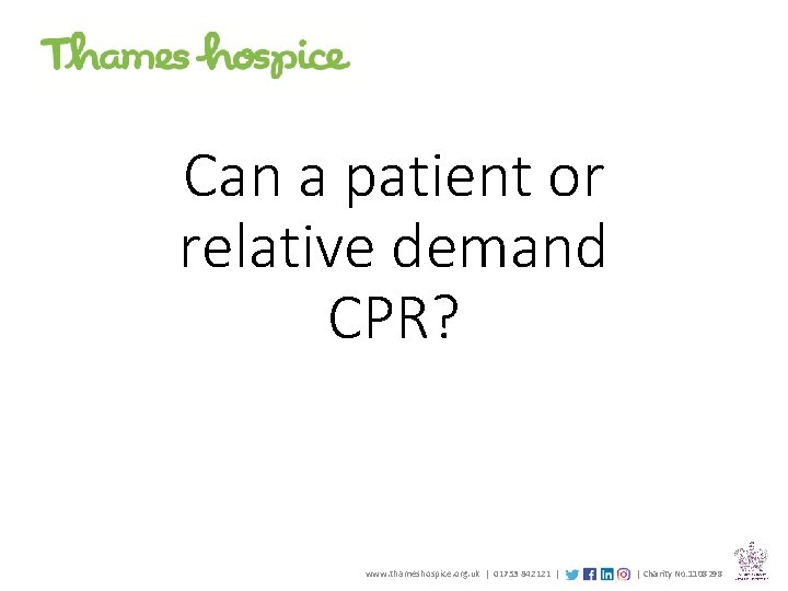 Can a patient or relative demand CPR? www. thameshospice. org. uk | 01753 842121