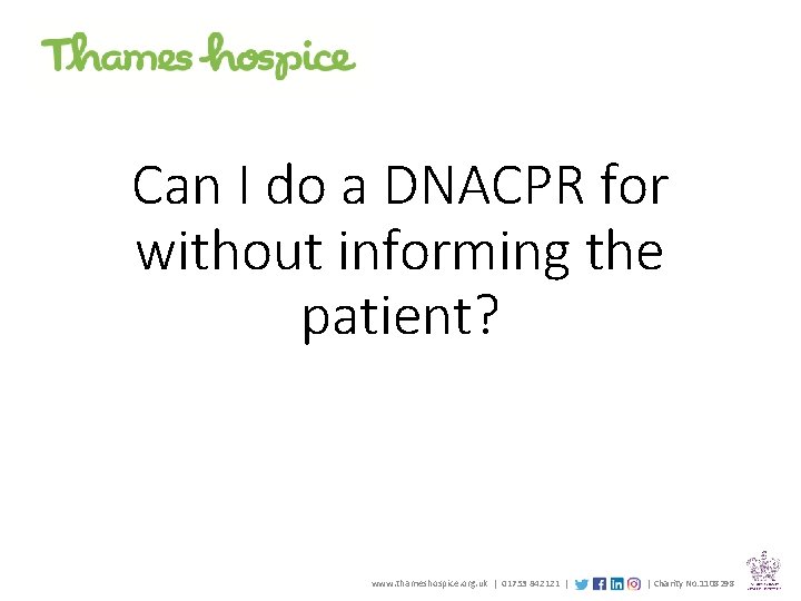 Can I do a DNACPR for without informing the patient? www. thameshospice. org. uk