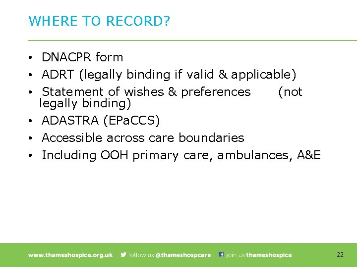 WHERE TO RECORD? • DNACPR form • ADRT (legally binding if valid & applicable)