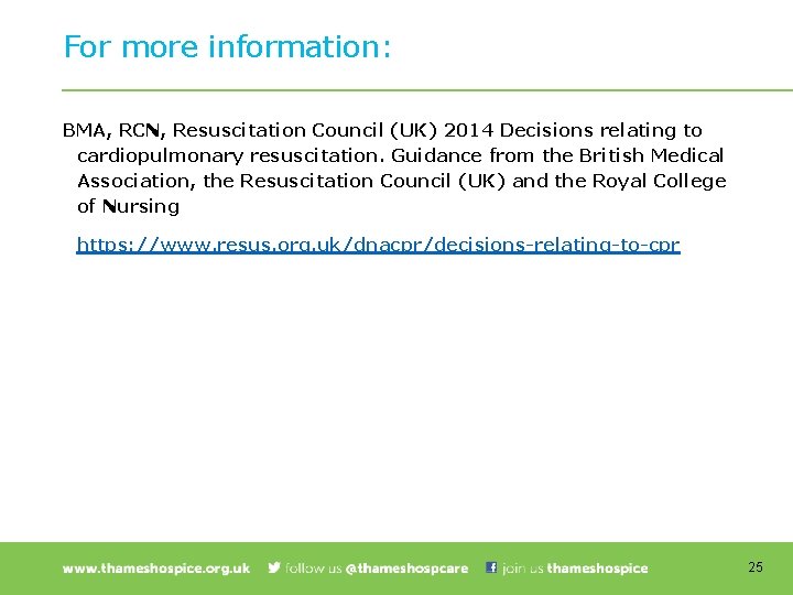 For more information: BMA, RCN, Resuscitation Council (UK) 2014 Decisions relating to cardiopulmonary resuscitation.