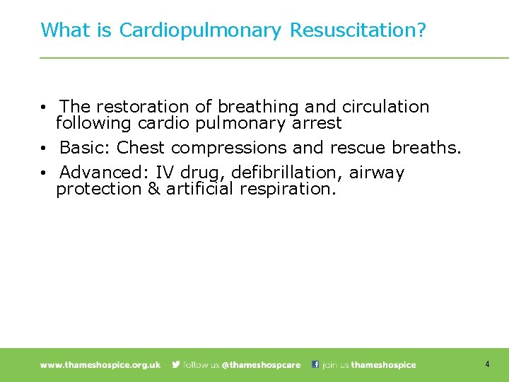 What is Cardiopulmonary Resuscitation? • The restoration of breathing and circulation following cardio pulmonary