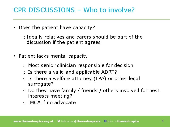 CPR DISCUSSIONS – Who to involve? • Does the patient have capacity? o Ideally