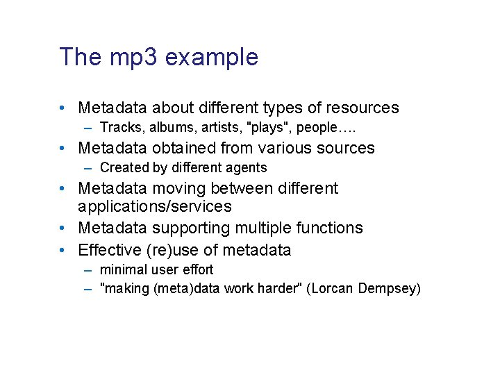 The mp 3 example • Metadata about different types of resources – Tracks, albums,