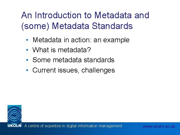 An Introduction to Metadata and (some) Metadata Standards • • Metadata in action: an