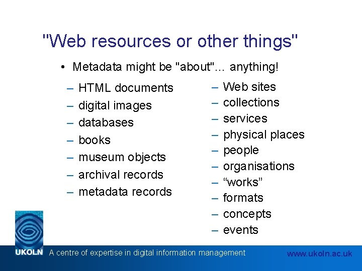 "Web resources or other things" • Metadata might be "about"… anything! – – –