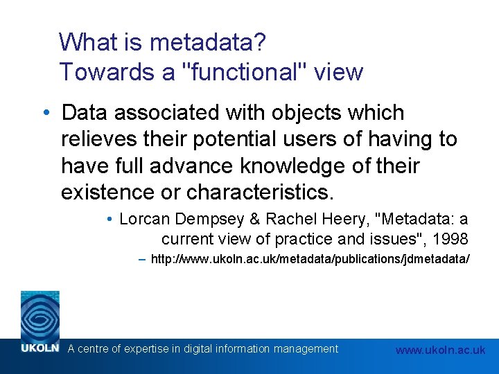 What is metadata? Towards a "functional" view • Data associated with objects which relieves