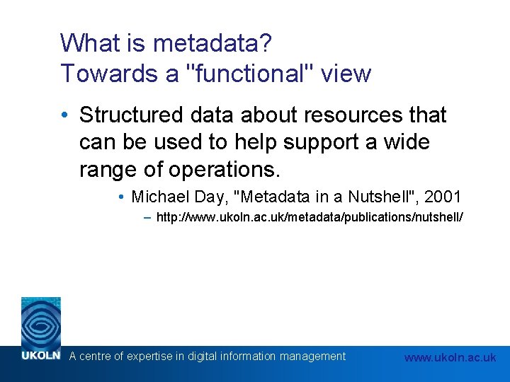 What is metadata? Towards a "functional" view • Structured data about resources that can