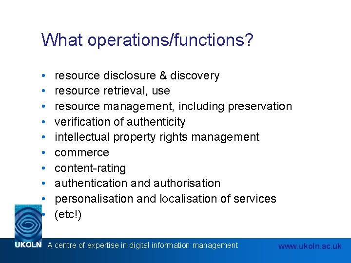 What operations/functions? • • • resource disclosure & discovery resource retrieval, use resource management,