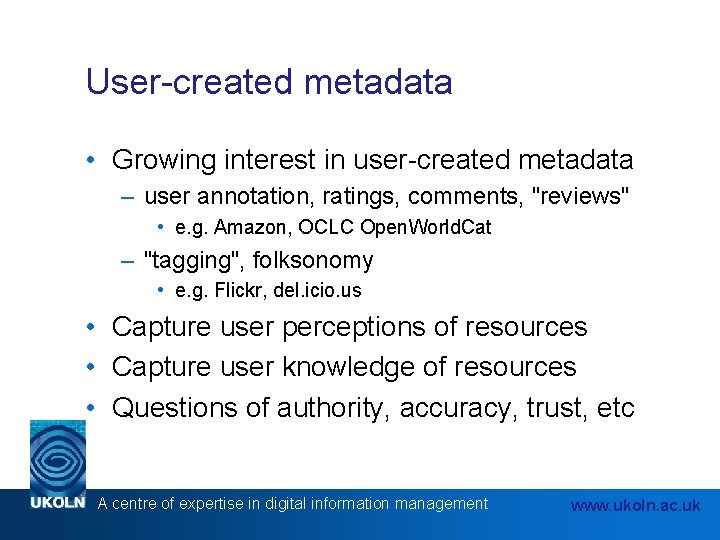 User-created metadata • Growing interest in user-created metadata – user annotation, ratings, comments, "reviews"