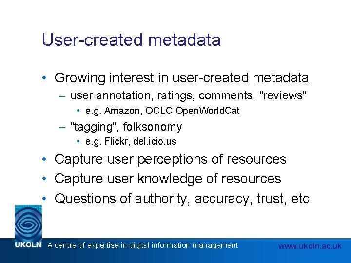 User-created metadata • Growing interest in user-created metadata – user annotation, ratings, comments, "reviews"