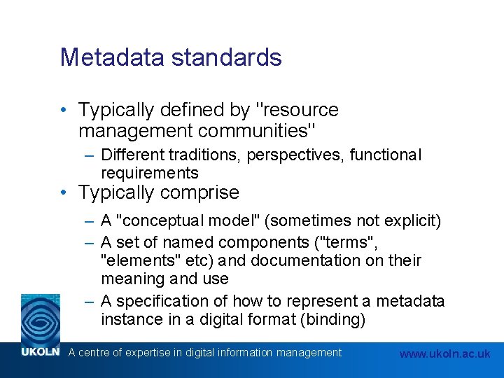 Metadata standards • Typically defined by "resource management communities" – Different traditions, perspectives, functional