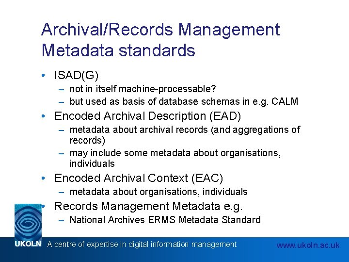 Archival/Records Management Metadata standards • ISAD(G) – not in itself machine-processable? – but used