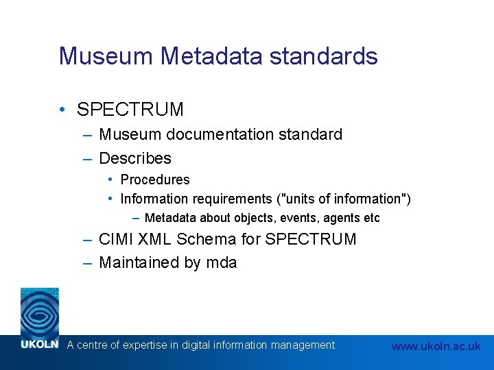 Museum Metadata standards • SPECTRUM – Museum documentation standard – Describes • Procedures •