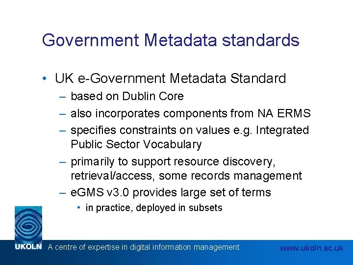 Government Metadata standards • UK e-Government Metadata Standard – based on Dublin Core –