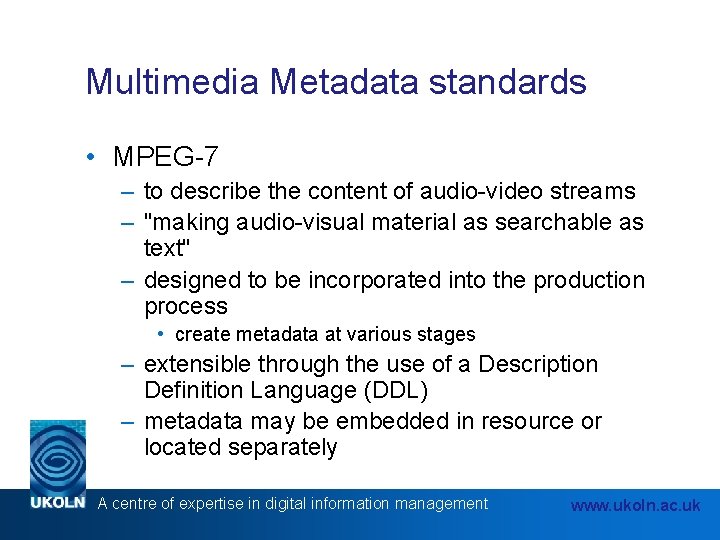 Multimedia Metadata standards • MPEG-7 – to describe the content of audio-video streams –