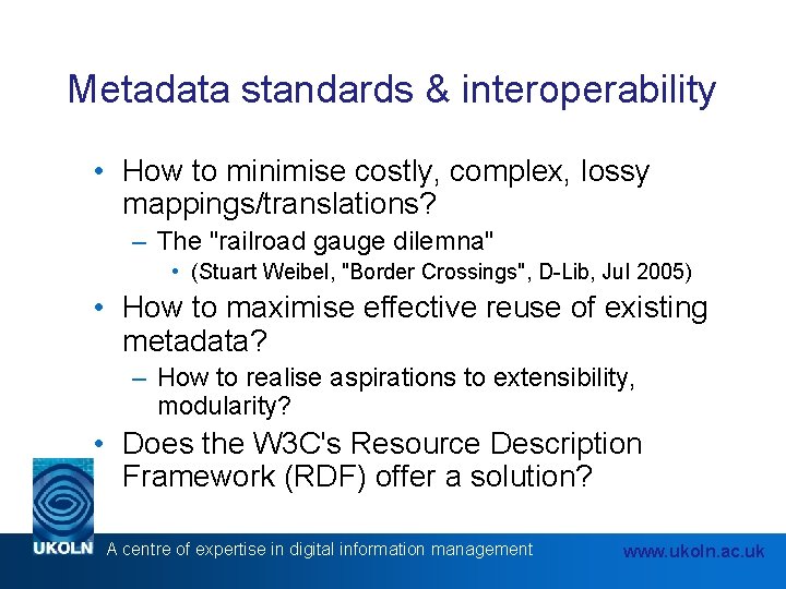 Metadata standards & interoperability • How to minimise costly, complex, lossy mappings/translations? – The